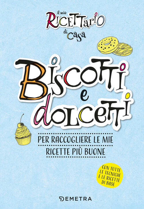 Il Mio Ricettario Di Casa. Biscotti. Per Raccogliere Le Mie Ricette Piu Buone. Ediz. A Spirale