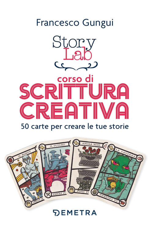 Story Lab. Corso Di Scrittura Creativa. 50 Carte Per Creare Le Tue Storie. Con