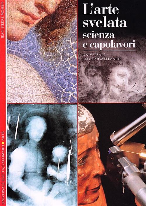 L' Arte Svelata. Scienza E Capolavori Jean-Pierre Mohen Electa Gallimard 1997