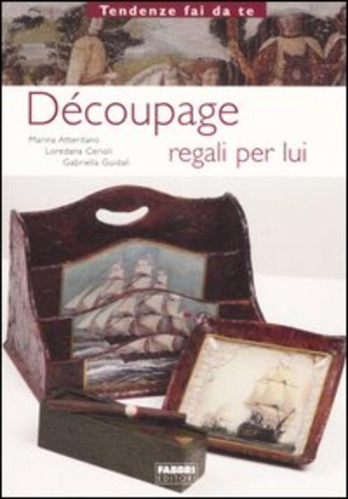 Decoupage. Regali Per Lui Marina Atteritano Fabbri 2006