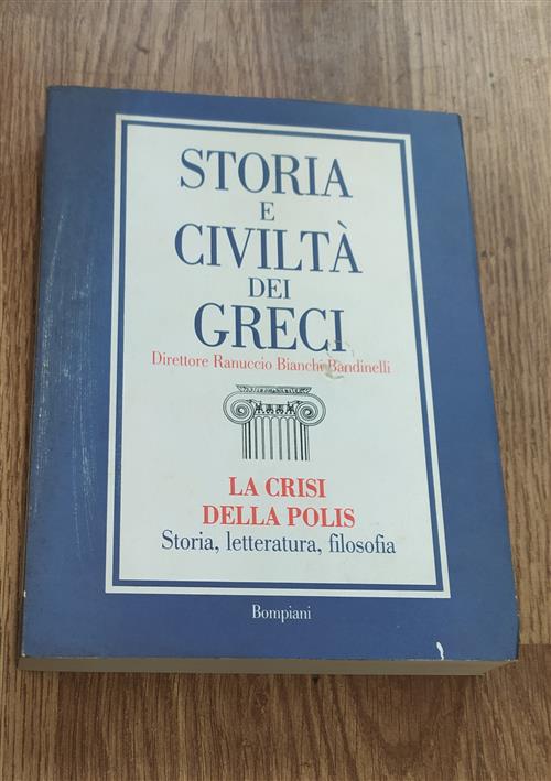 Storia E Civiltà Dei Greci. La Crisi Della Polis. Storia, Letteratura, Filosofia