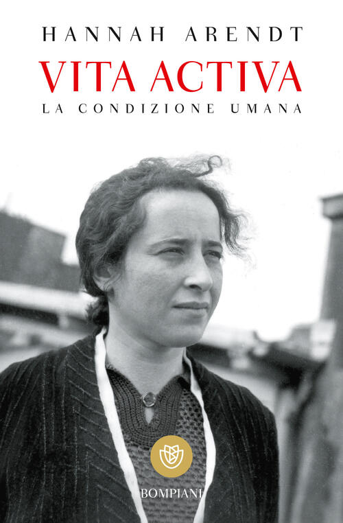 Vita Activa. La Condizione Umana Hannah Arendt Bompiani 2017