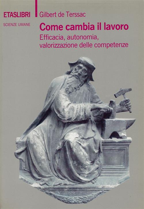 Come Cambia Il Lavoro. Efficacia, Autonomia, Valorizzazione Delle Competenze