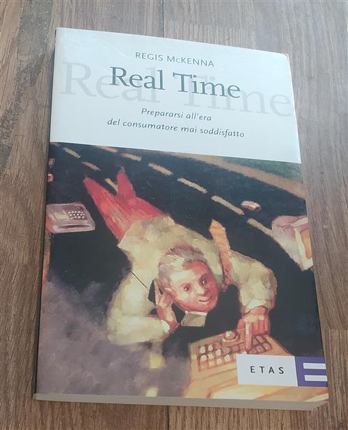 Real Time. Prepararsi All'era Del Consumatore Mai Soddisfatto