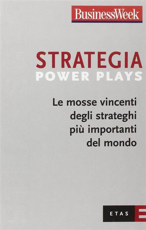 Strategia Power Plays. Le Mosse Vincenti Degli Strateghi Più Importanti Del Mondo