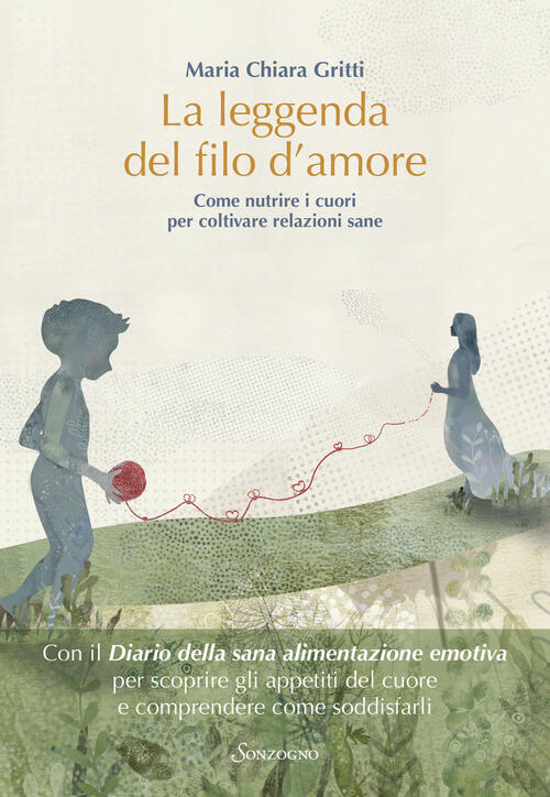 La Leggenda Del Filo D'amore. Come Nutrire I Cuori Per Coltivare Relazioni San