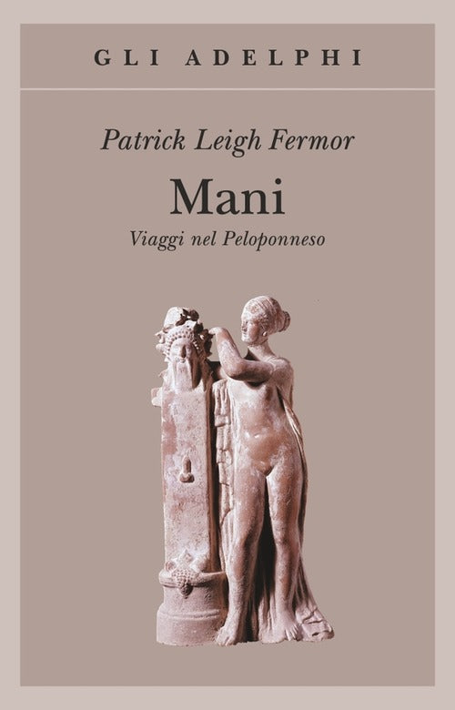 Mani. Viaggi Nel Peloponneso Patrick Leigh Fermor Adelphi 2006