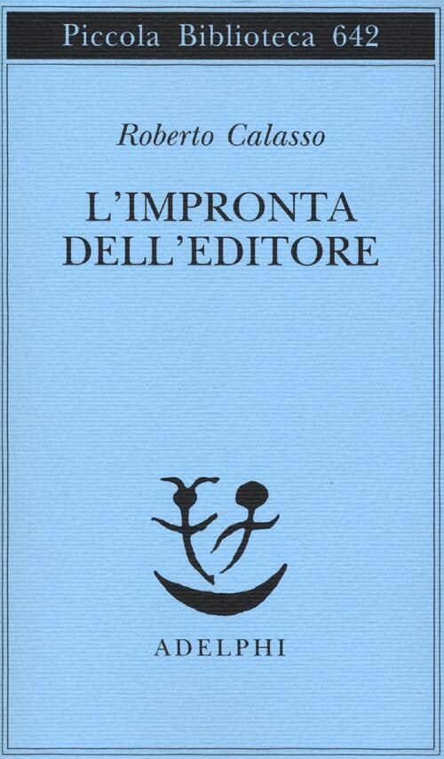 L' Impronta Dell'editore Roberto Calasso Adelphi 2013