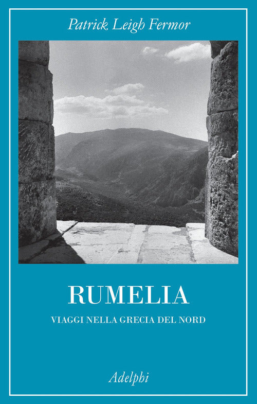 Rumelia. Verso La Grecia Del Nord Patrick Leigh Fermor Adelphi 2021