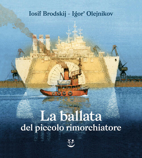 La Ballata Del Piccolo Rimorchiatore. Ediz. Illustrata Iosif Brodskij Adelphi