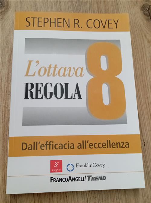 L' Ottava Regola. Dall'efficacia All'eccellenza Stephen R. Covey Franco Angeli