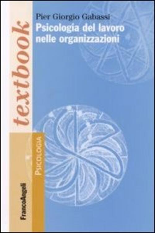 Psicologia Del Lavoro Nelle Organizzazioni Pier Giorgio Gabassi Franco Angeli