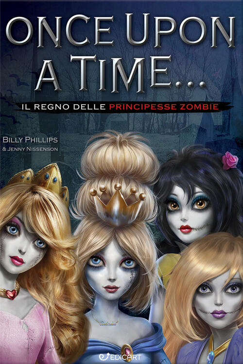 Il Regno Delle Principesse Zombie. Once Upon A Time... Billy Phillips Edicart