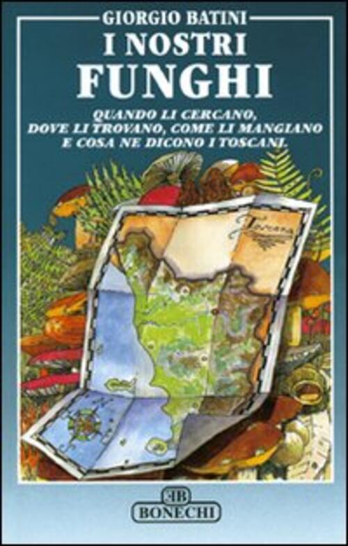 I Nostri Funghi Giorgio Batini Bonechi 2000