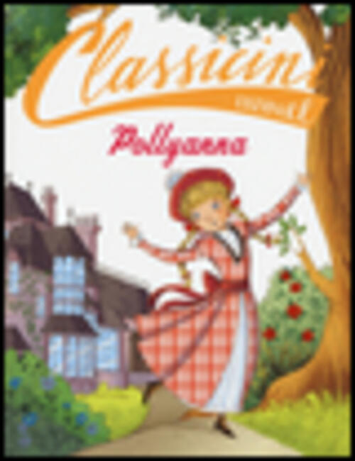 Pollyanna Da Eleanor Porter. Classicini. Ediz. Illustrata Sabina Colloredo El