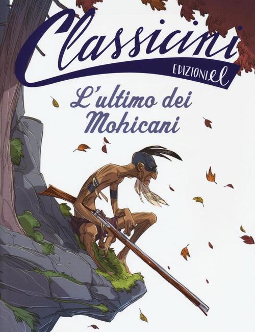 L' Ultimo Dei Mohicani. Classicini. Ediz. Illustrata Guido Sgardoli El 2016