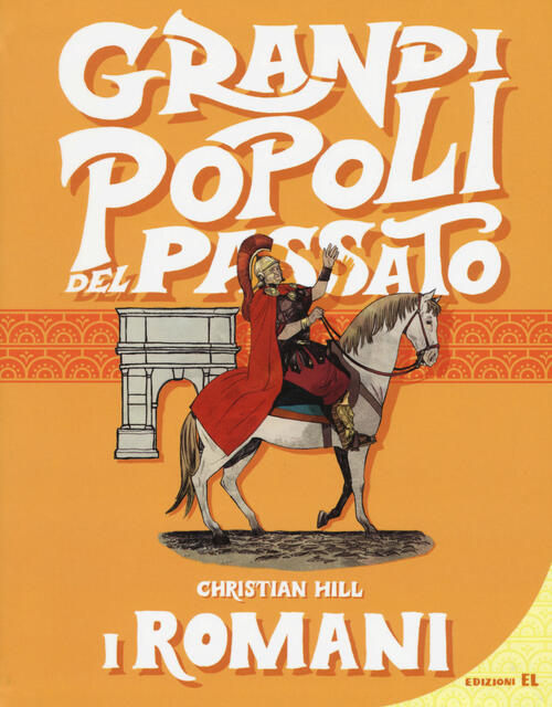 I Romani. Grandi Popoli Del Passato. Ediz. A Colori Christian Hill El 2017