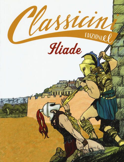 Iliade Da Omero. Classicini. Ediz. A Colori Jacopo Olivieri El 2017