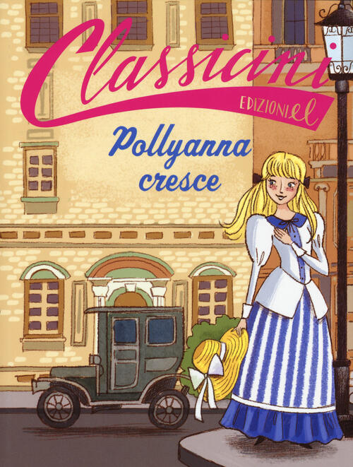 Pollyanna Cresce Da Eleanor Hodgam Porter. Classicini. Ediz. A Colori Sabina C