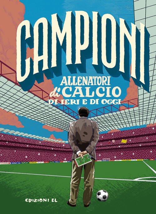 Allenatori Di Calcio Di Ieri E Di Oggi. Ediz. A Colori Roberto Bratti El 2023