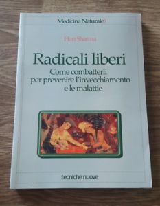 Radicali Liberi. Come Combatterli Per Prevenire L'invecchiamento E Le Malattie