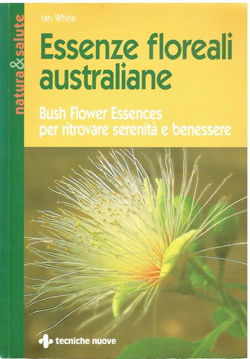 Essenze Floreali Australiane. Bush Flower Essences Per Ritrovare Serenita E Be