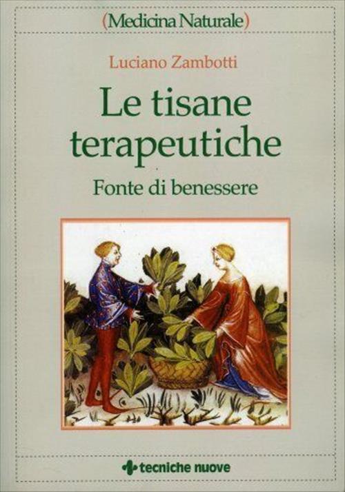 Le Tisane Terapeutiche. Fonte Di Benessere Luciano Zambotti Tecniche Nuove 200