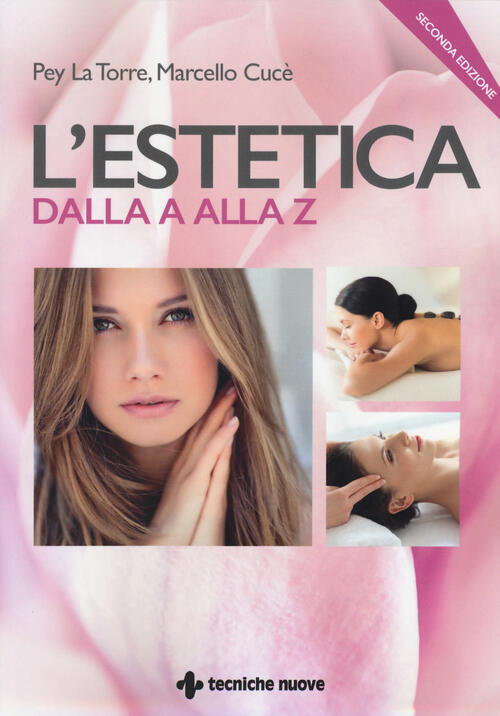 L'estetica Dalla A Alla Z Pey La Torre, Marcello Cucè Tecniche Nuove 2015