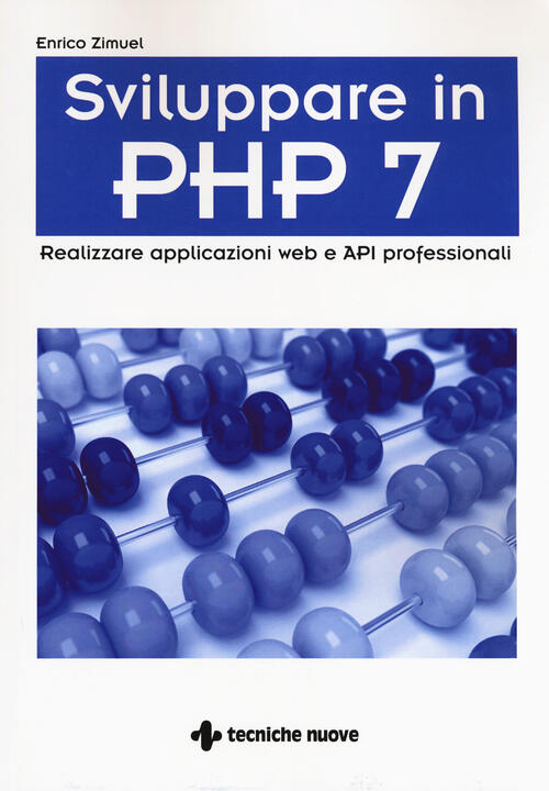 Sviluppare In Php 7. Realizzare Applicazioni Web E Api Professionali Enrico Zi