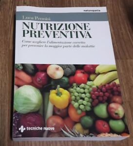 Nutrizione Preventiva. Come Scegliere L'alimentazione Corretta Per Prevenire La Maggior Parte Delle