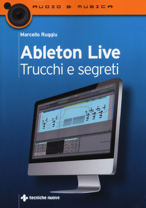 Ableton Live. Trucchi E Segreti Marcello Ruggiu Tecniche Nuove 2017