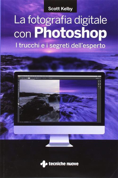 La Fotografia Digitale Con Photoshop. I Trucchi E I Segreti Dell'esperto Scott