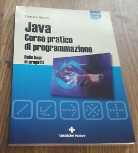 Java. Corso Pratico Di Programmazione. Dalle Basi Ai Progetti