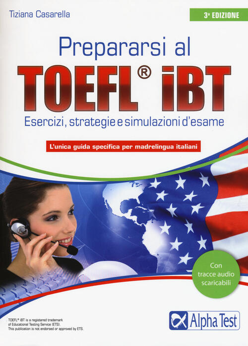 Prepararsi Al Toefl Ibt. Tecniche, Strategie E Simulazioni D'esame