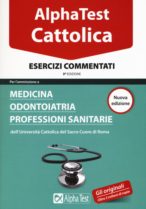 I Test Per La Cattolica. Medicina, Odontoiatria, Professioni Sanitarie. Esercizi Commentati