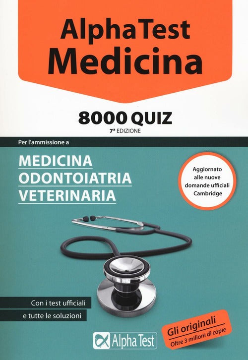 Alpha Test. Medicina. 8000 Quiz. Per L'ammissione A Medicina, Odontoiatria, Veterinaria