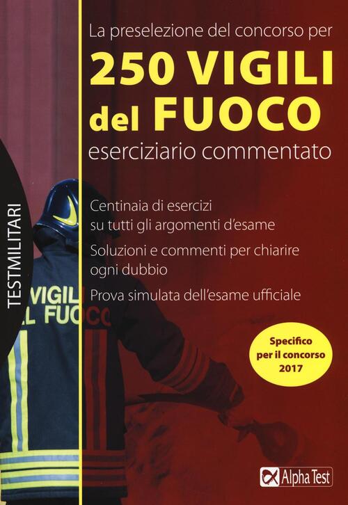 La Preselezione Del Concorso Per 250 Vigili Del Fuoco. Eserciziario Commentato