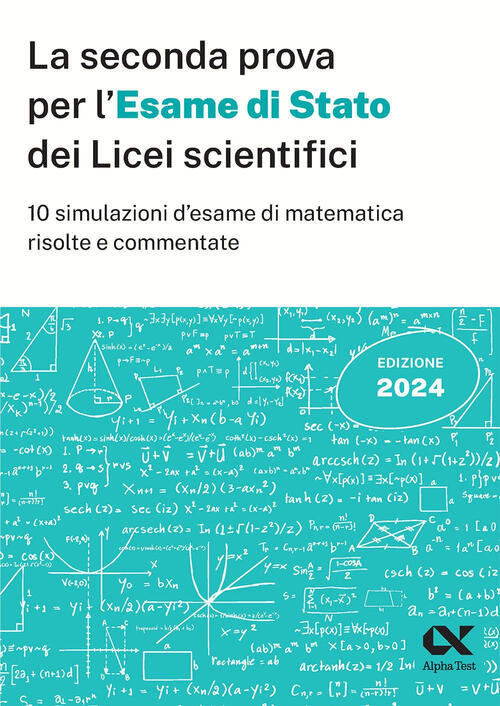 La Seconda Prova Per L'esame Di Stato 2024 Dei Licei Scientifici. 10 Simulazio