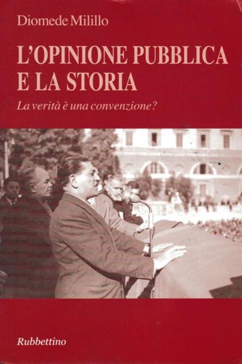 L'opinione Pubblica E La Storia. La Verita E Una Convenzione?