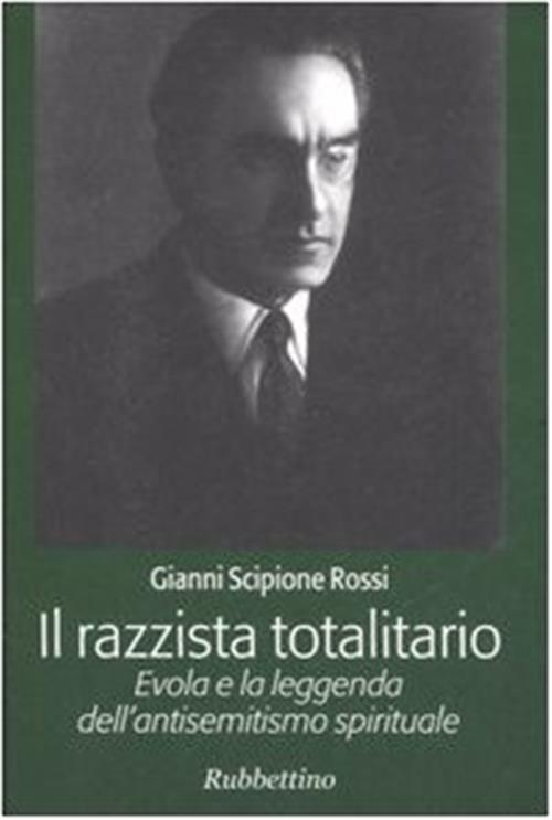 Il Razzista Totalitario. Evola E La Leggenda Dell'antisemitismo Spirituale