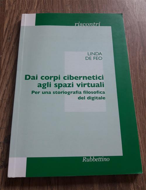 Dai Corpi Cibernetici Agli Spazi Virtuali. Per Una Storiografia Filosofica Del Digitale