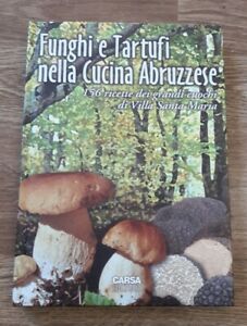 Funghi E Tartufi Nella Cucina Abruzzese. 156 Ricette Dei Grandi Cuochi Di Villa Santa Maria