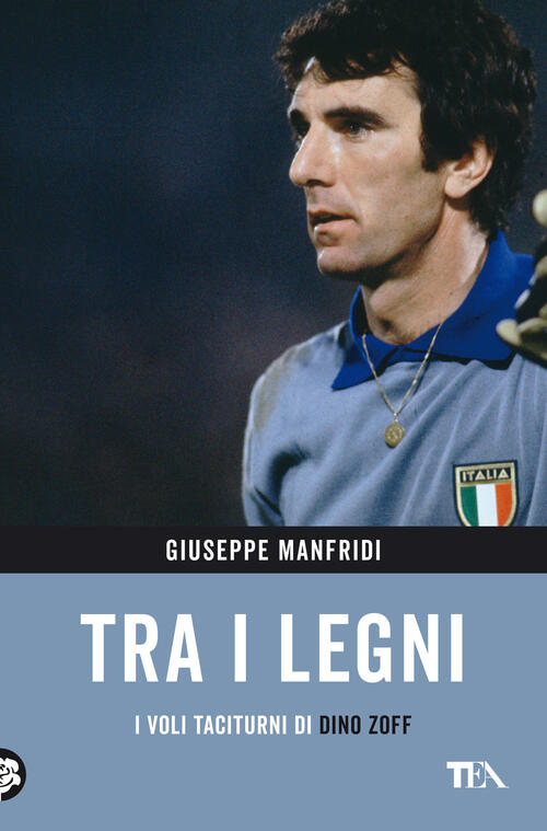 Tra I Legni. I Voli Taciturni Di Dino Zoff Giuseppe Manfridi Tea 2022