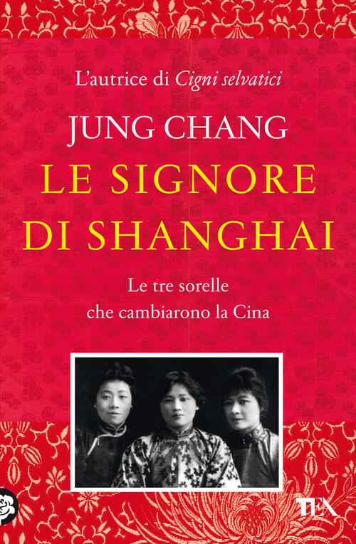 Le Signore Di Shanghai. Le Tre Sorelle Che Cambiarono La Cina Jung Chang Tea 2