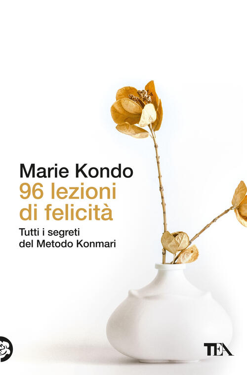 96 Lezioni Di Felicita. Tutti I Segreti Del Metodo Konmari Marie Kondo Tea 202