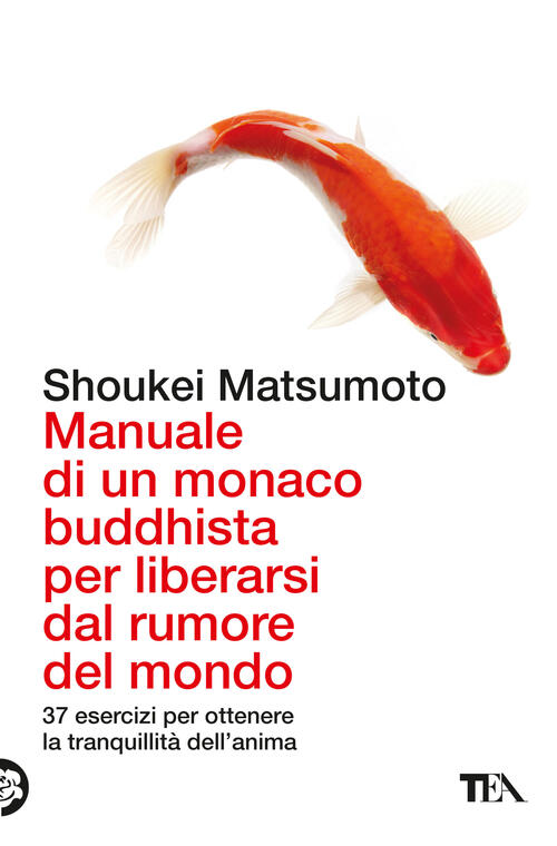 Manuale Di Un Monaco Buddhista Per Liberarsi Dal Rumore Del Mondo. 37 Esercizi