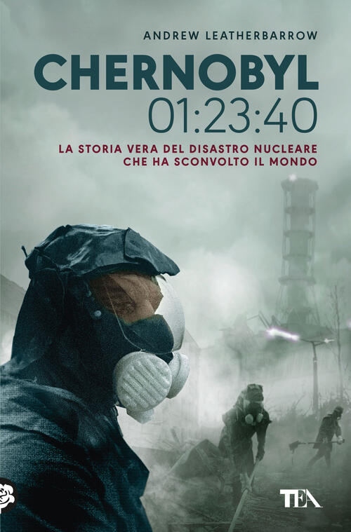 Chernobyl 01:23:40. La Storia Vera Del Disastro Nucleare Che Ha Sconvolto Il M