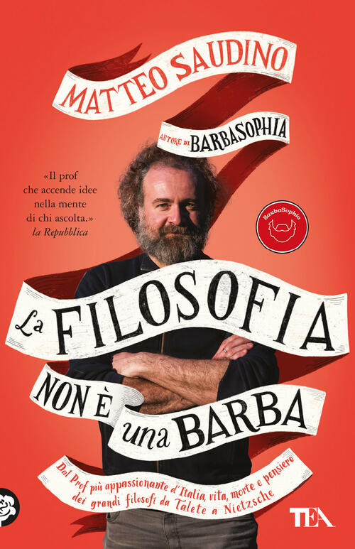 La Filosofia Non E Una Barba. Dal Prof Piu Appassionante D'italia Vita, Morte