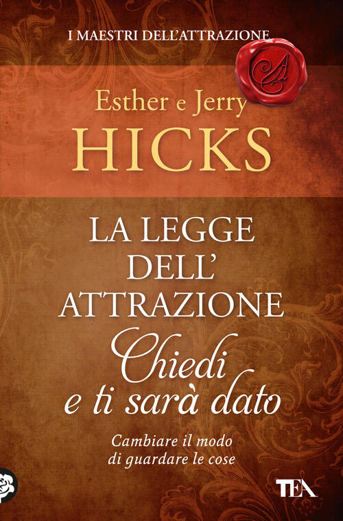 La Legge Dell'attrazione. Chiedi E Ti Sara Dato Esther Hicks Tea 2024