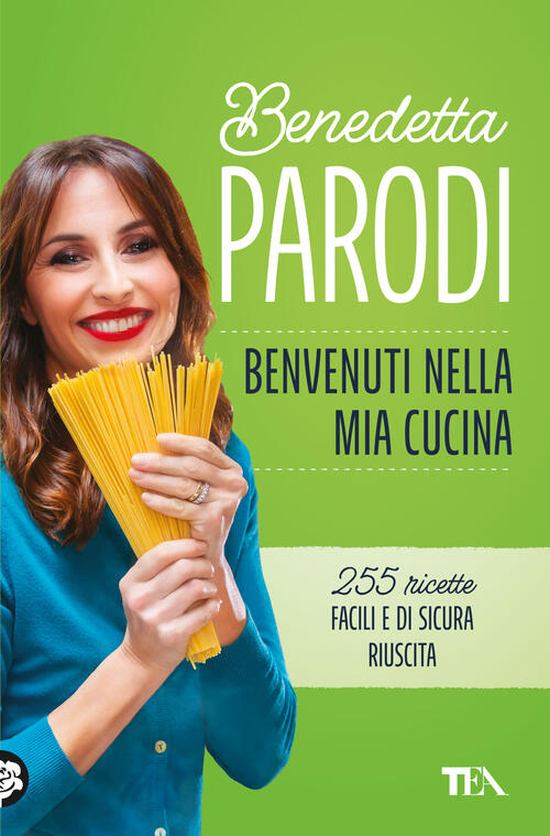 Benvenuti Nella Mia Cucina. 255 Ricette Facili E Di Sicura Riuscita Benedetta